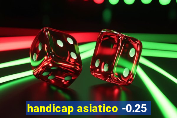 handicap asiatico -0.25