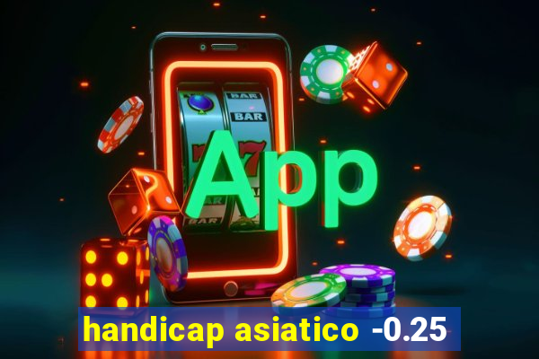 handicap asiatico -0.25