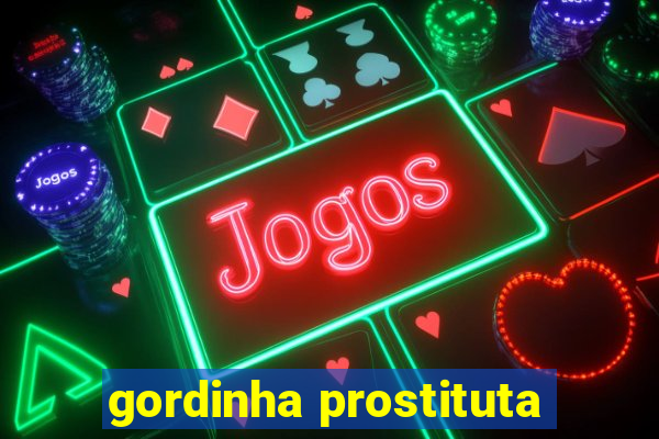 gordinha prostituta