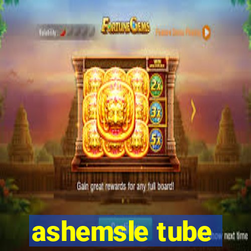 ashemsle tube