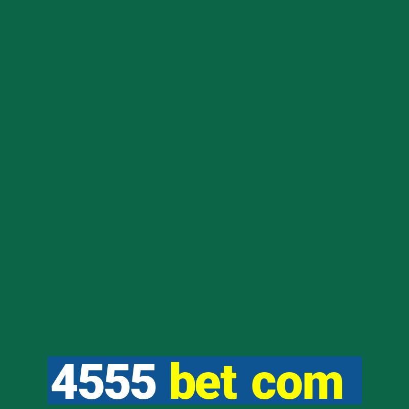 4555 bet com