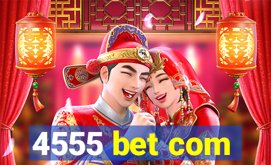 4555 bet com