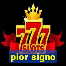 pior signo