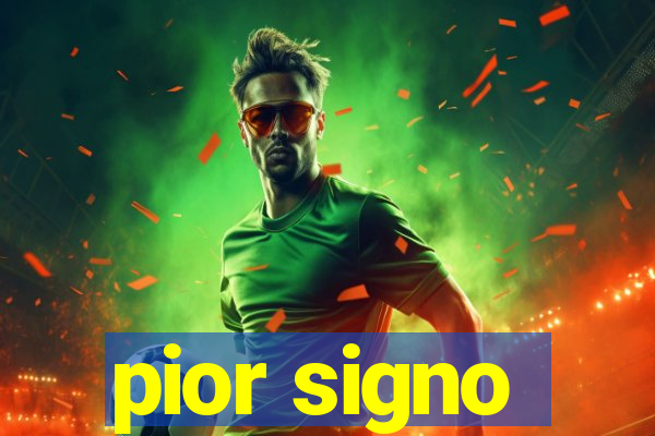 pior signo