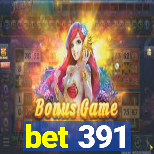 bet 391