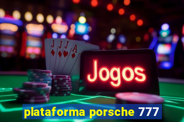 plataforma porsche 777