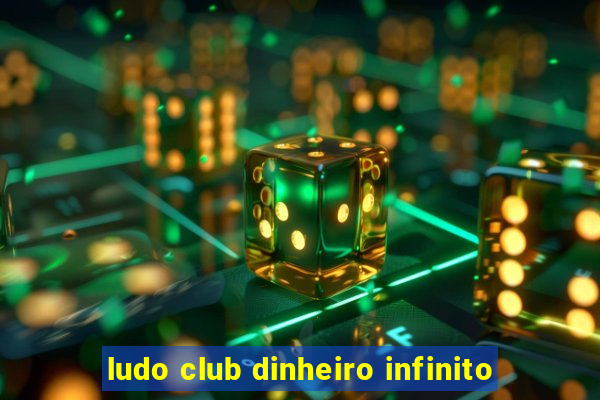 ludo club dinheiro infinito