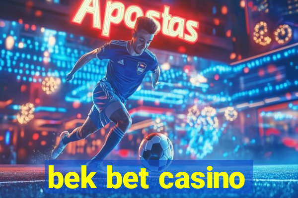 bek bet casino