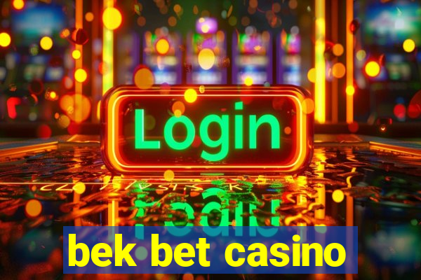 bek bet casino