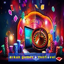 arkan games é confiável