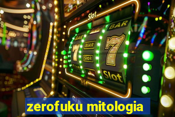 zerofuku mitologia