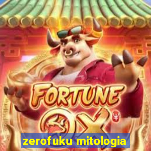 zerofuku mitologia