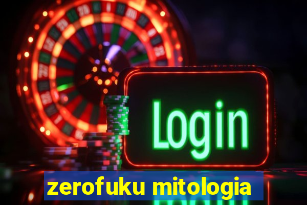 zerofuku mitologia