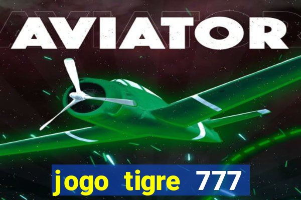 jogo tigre 777 como jogar