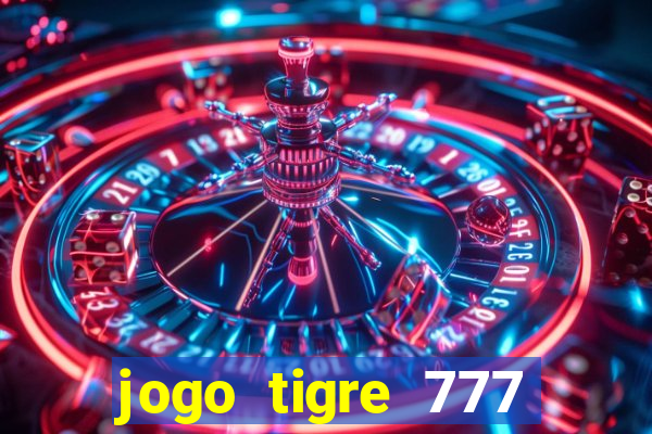 jogo tigre 777 como jogar