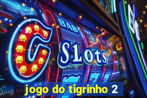 jogo do tigrinho 2