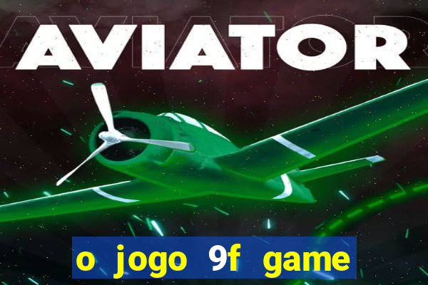 o jogo 9f game paga mesmo