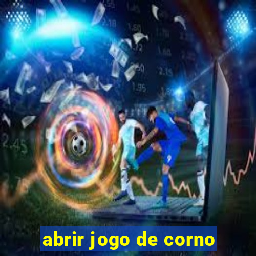 abrir jogo de corno