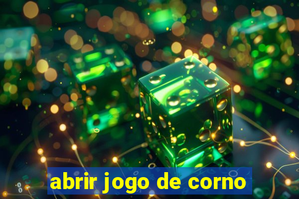 abrir jogo de corno