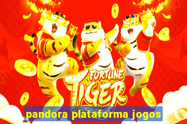 pandora plataforma jogos