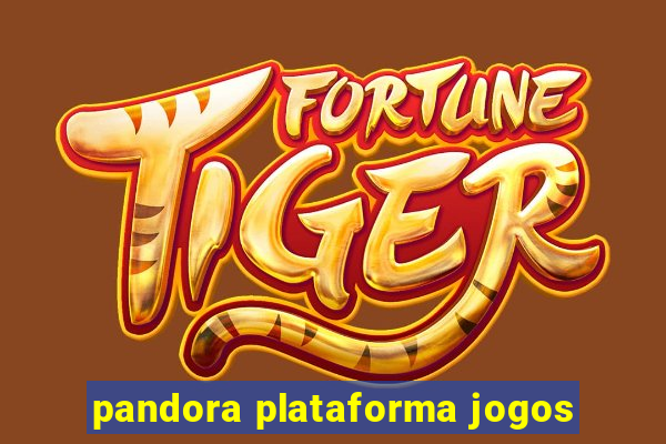 pandora plataforma jogos