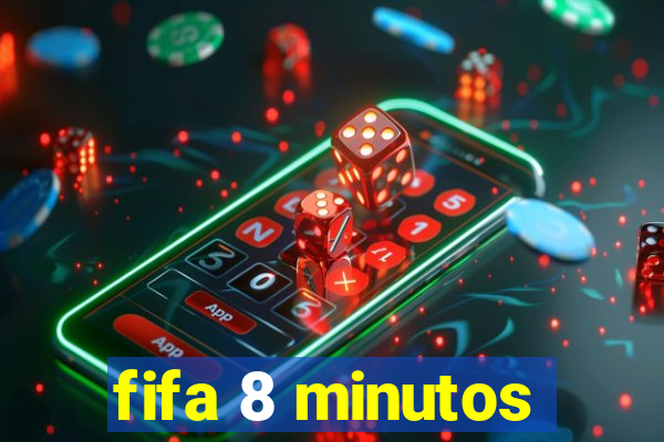 fifa 8 minutos