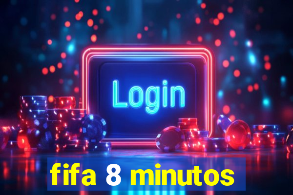 fifa 8 minutos