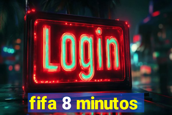 fifa 8 minutos