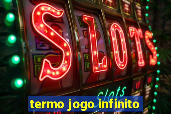 termo jogo infinito