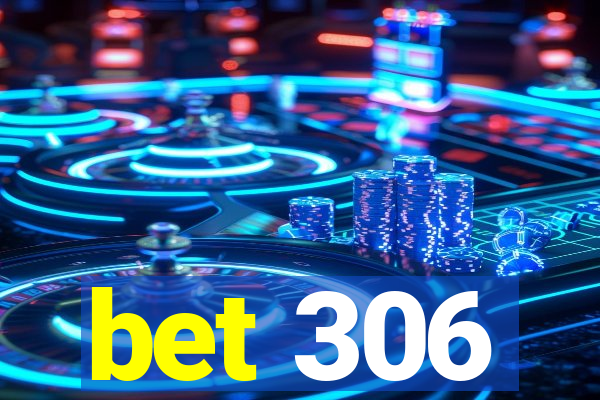 bet 306