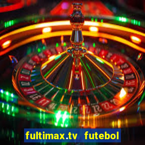 fultimax.tv futebol ao vivo