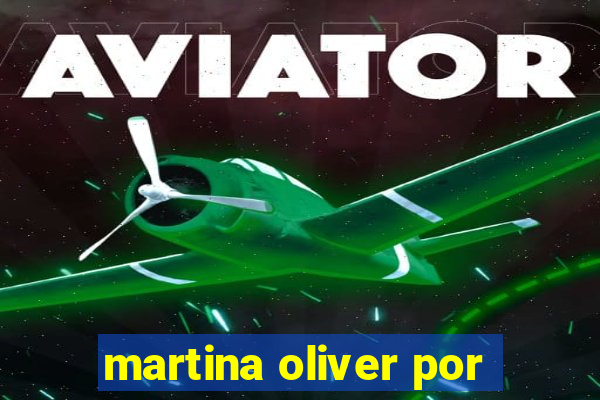 martina oliver por