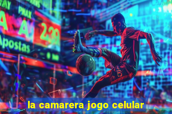 la camarera jogo celular