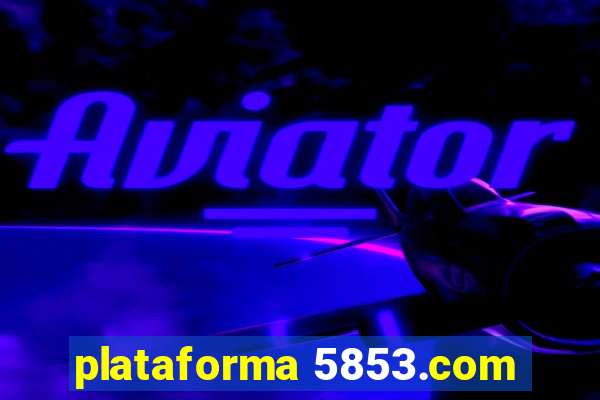 plataforma 5853.com