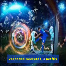 verdades secretas 3 netflix