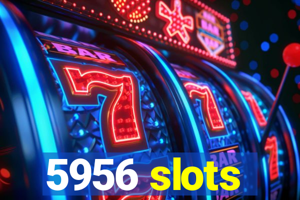 5956 slots