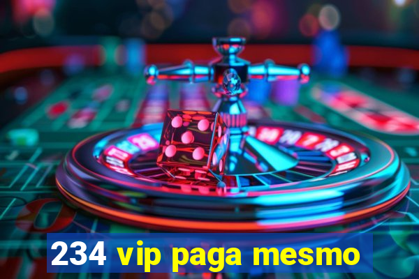 234 vip paga mesmo