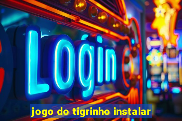 jogo do tigrinho instalar