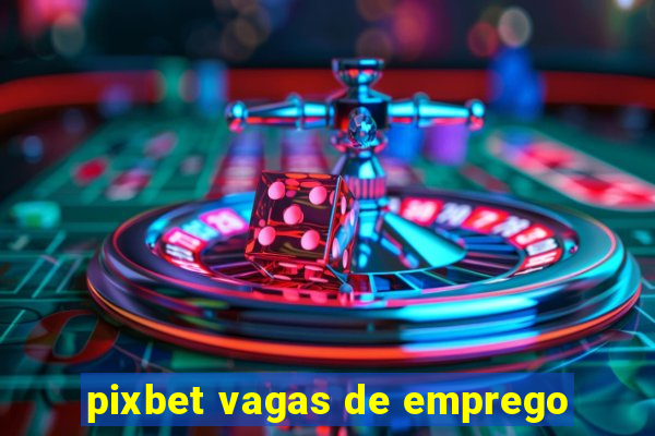 pixbet vagas de emprego