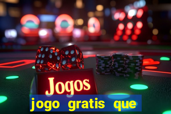 jogo gratis que ganha dinheiro