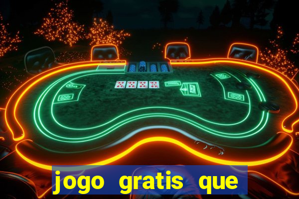 jogo gratis que ganha dinheiro