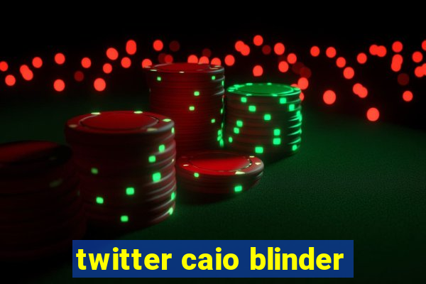 twitter caio blinder