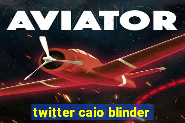 twitter caio blinder