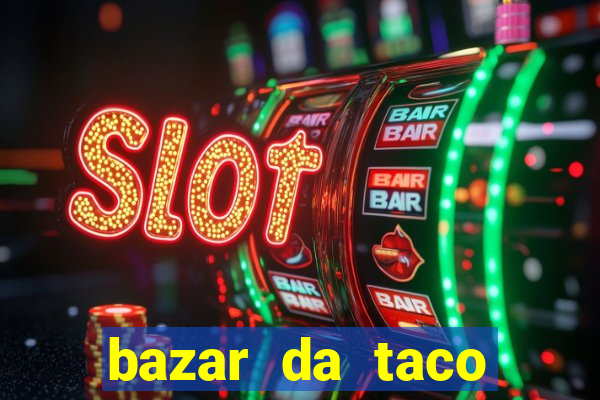 bazar da taco agendamento online