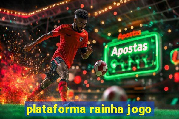 plataforma rainha jogo