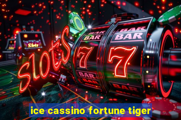 ice cassino fortune tiger