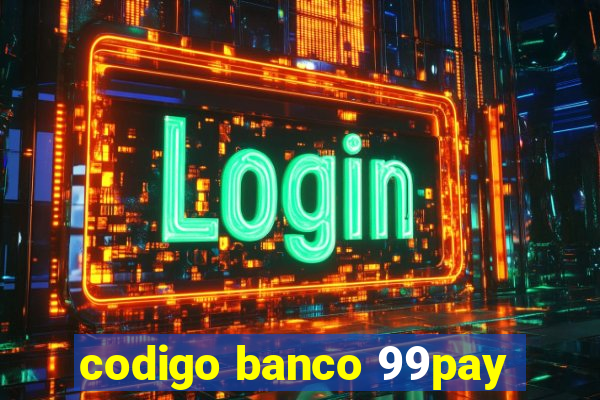 codigo banco 99pay