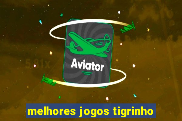 melhores jogos tigrinho