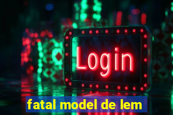 fatal model de lem