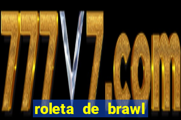 roleta de brawl stars 2024